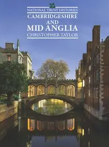 «National Trust Histories: Cambridgeshire & Mid Anglia» by Christopher Taylor