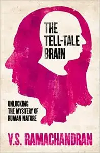 The Tell-Tale Brain: Unlocking the Mystery of Human Nature