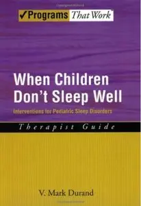 When Children Don't Sleep Well: Interventions for Pediatric Sleep Disorders Therapist Guide (Repost)