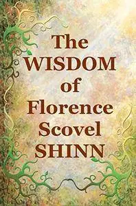 The Wisdom of Florence Scovel Shinn: 4 Complete Books [Kindle Edition]