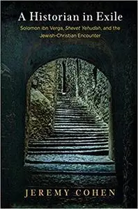A Historian in Exile: Solomon ibn Verga, "Shevet Yehudah," and the Jewish-Christian Encounter