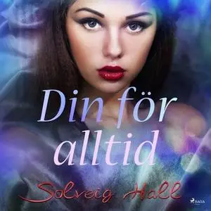 «Din för alltid» by Solveig Hall