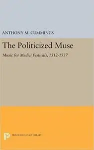 The Politicized Muse: Music for Medici Festivals, 1512-1537