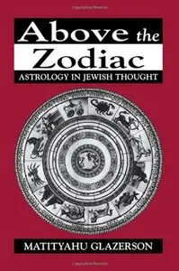 Above the Zodiac: Astrology in Jewish Thought 