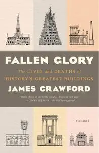 Fallen Glory: The Lives and Deaths of History's Greatest Buildings