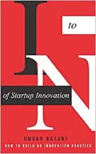 I to N of Startup Innovation: HOW TO BUILD AN INNOVATION PRACTICE