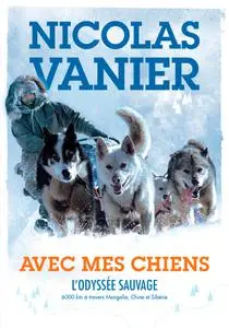 Nicolas Vanier, "Avec mes chiens : L'odyssée sauvage"