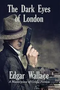 «The Dark Eyes of London» by Edgar Wallace