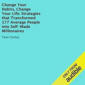 Change Your Habits, Change Your Life: Strategies That Transformed 177 Average People into Self-Made Millionaires [Audiobook]