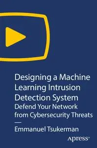 Designing a Machine Learning Intrusion Detection System: Defend Your Network from Cybersecurity Threats