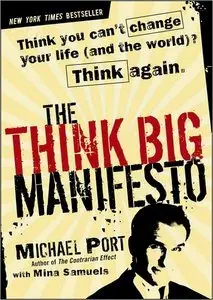 The Think Big Manifesto: Think You Can't Change Your Life (and the World)? Think Again (repost)