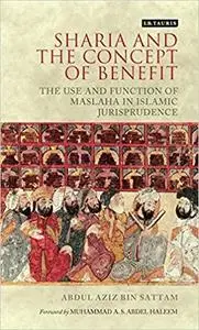 Sharia and the Concept of Benefit: The Use and Function of Maslaha in Islamic Jurisprudence (London Islamic Studies)