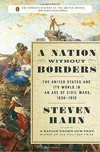 A Nation Without Borders: The United States and Its World in an Age of Civil Wars, 1830-1910