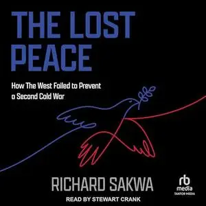 The Lost Peace: How the West Failed to Prevent a Second Cold War [Audiobook]