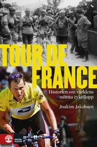 «Tour de France - historien om världens största cykellopp» by Joakim Jakobsen