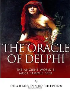 The Oracle of Delphi: The Ancient World's Most Famous Seer