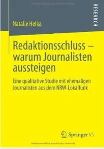 Redaktionsschluss - Warum Journalisten Aussteigen: Eine Qualitative Studie mit Ehemaligen Journalisten aus dem NRW-Lokalfunk