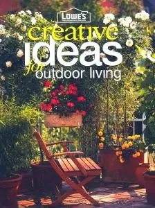 Lowe's Creative Ideas for Outdoor Living (Lowe's Home Improvement)