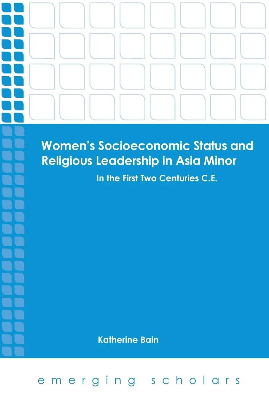 Women's Socioeconomic Status and Religious Leadership in Asia Minor: In the First Two Centuries C.E
