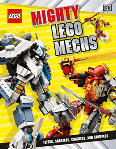 Mighty LEGO Mechs : Flyers, Shooters, Crushers, and Stompers
