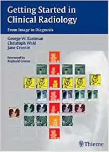 Getting Started in Clinical Radiology: From Image to Diagnosis