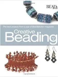 Creative Beading. Vol. 2: The Best Projects from a Year of Bead&Button Magazine