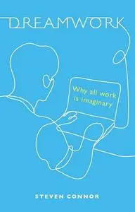 Dreamwork: Why All Work Is Imaginary