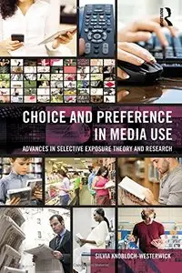 Choice and Preference in Media Use: Advances in Selective Exposure Theory and Research