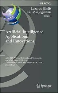Artificial Intelligence Applications and Innovations: 12th IFIP WG 12.5 International Conference and Workshops