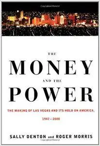 The Money and the Power: The Making of Las Vegas and Its Hold on America