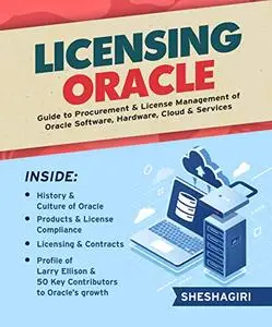 LICENSING ORACLE: Guide to Procurement & License Management of Oracle Software, Hardware, Cloud & Services