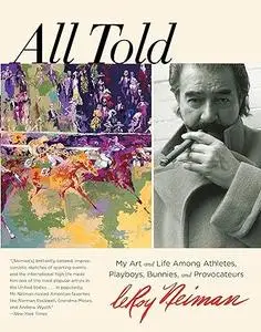 All Told: My Art And Life Among Athletes, Playboys, Bunnies, And Provocateurs