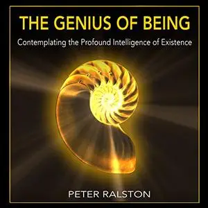The Genius of Being: Contemplating the Profound Intelligence of Existence [Audiobook]