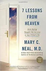 7 Lessons from Heaven: How Dying Taught Me to Live a Joy-Filled Life