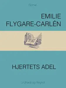 «Hjertets adel» by Emilie Flygare-Carlén