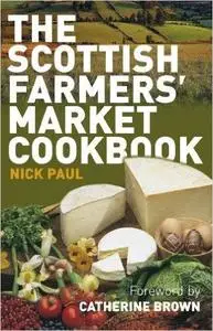 The Scottish Farmer's Market Cookbook