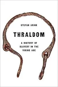 Thraldom: A History of Slavery in the Viking Age