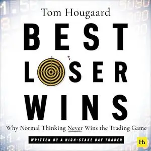 Best Loser Wins: Why Normal Thinking Never Wins the Trading Game [Audiobook]