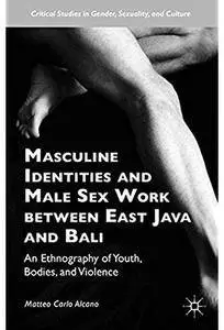 Masculine Identities and Male Sex Work between East Java and Bali: An Ethnography of Youth, Bodies, and Violence