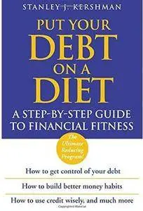 Put Your Debt on a Diet: A Step-by-Step Guide to Financial Fitness