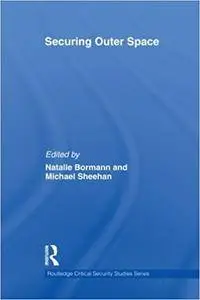 Securing Outer Space: International Relations Theory and the Politics of Space