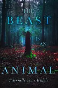 «The Beast Is an Animal» by Peternelle van Arsdale