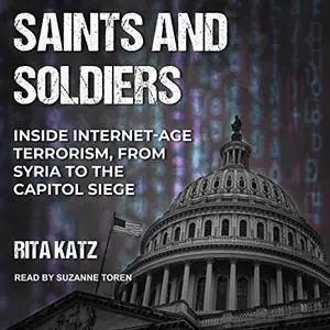 Saints and Soldiers: Inside Internet-Age Terrorism, from Syria to the Capitol Siege [Audiobook]