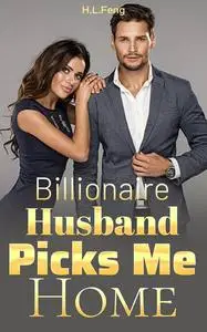 «Billionaire Husband Picks Me Home» by H.L. Feng