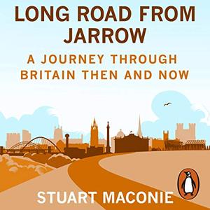 Long Road from Jarrow: A journey through Britain then and now [Audiobook] (repost)