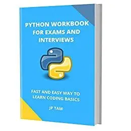 PYTHON WORKBOOK FOR EXAMS AND INTERVIEWS: FAST AND EASY WAY TO LEARN CODING BASICS