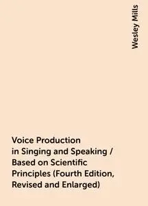 «Voice Production in Singing and Speaking / Based on Scientific Principles (Fourth Edition, Revised and Enlarged)» by We