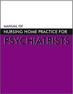 Manual of Nursing Home Practice for Psychiatrists