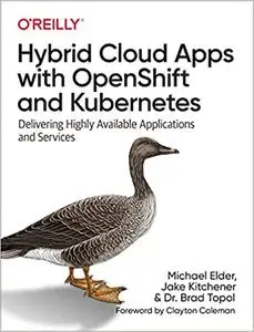 Hybrid Cloud Apps with OpenShift and Kubernetes: Delivering Highly Available Applications and Services