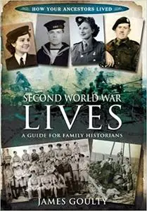 Second World War Lives: Published in association with the Second World War Experience Centre